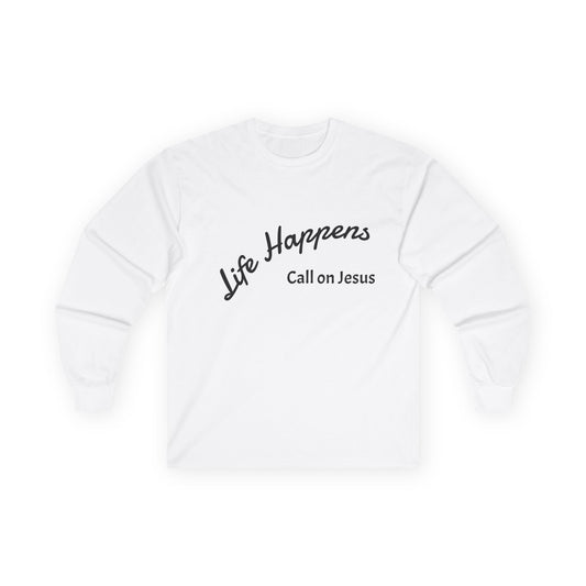 Inspirational Long Sleeve Tee - Life Happens, Call on Jesus, Faith Apparel, Christian Gift, Motivational Shirt, Unisex Fashion
