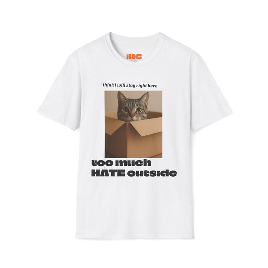 Unisex Softstyle T-Shirt, Cat in a box. "I think I will stay right here - Too much Hate outside"