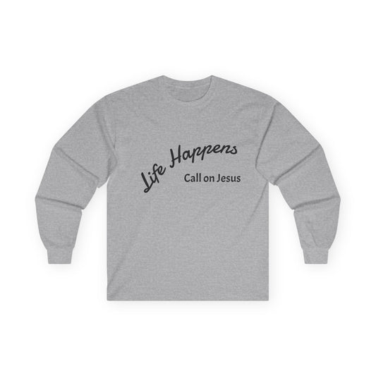 Inspirational Long Sleeve Tee - Life Happens, Call on Jesus, Faith Apparel, Christian Gift, Motivational Shirt, Unisex Fashion